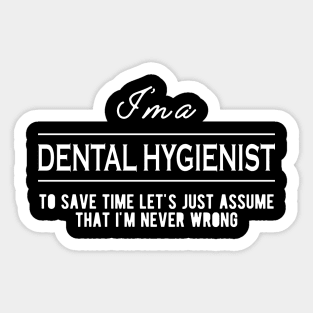 Dental Hygienist - Let's just assume that I'm never wrong Sticker